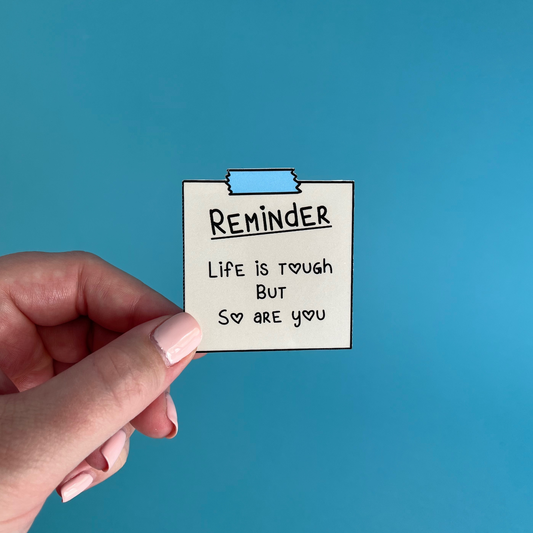 Reminder: life is tough but so are you sticker